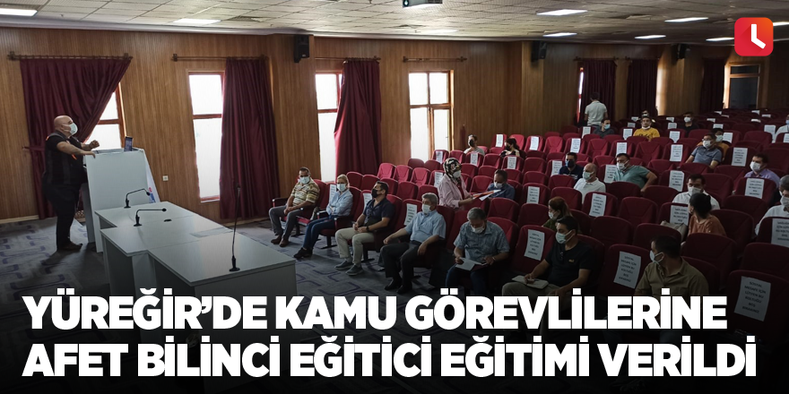 Yüreğir’de kamu görevlilerine Afet Bilinci Eğitici Eğitimi verildi