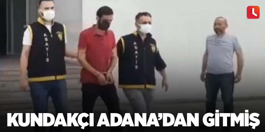 Kundakçı Adana’dan gitmiş