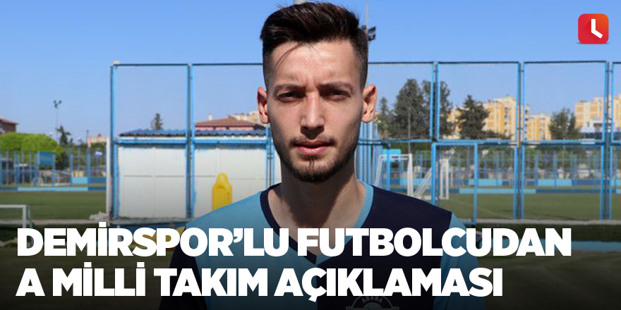 Demirspor’lu futbolcudan A Milli takım açıklaması