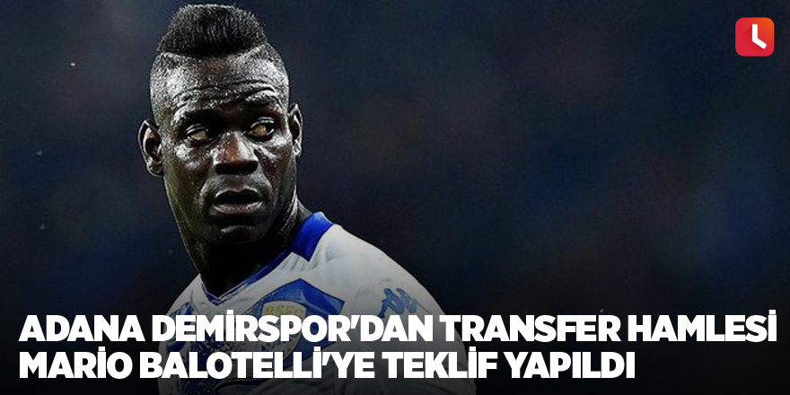 Adana Demirspor'dan transfer hamlesi Mario Balotelli'ye teklif yapıldı