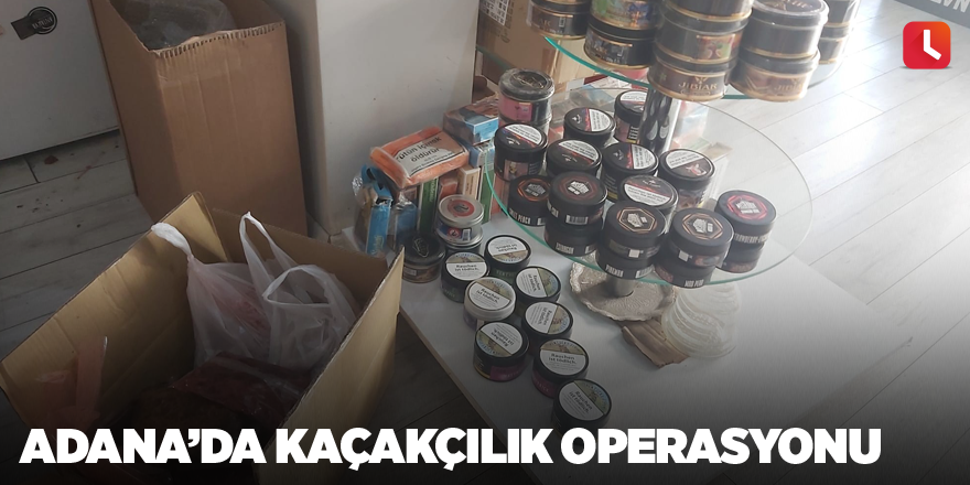 Adana’da kaçakçılık operasyonu