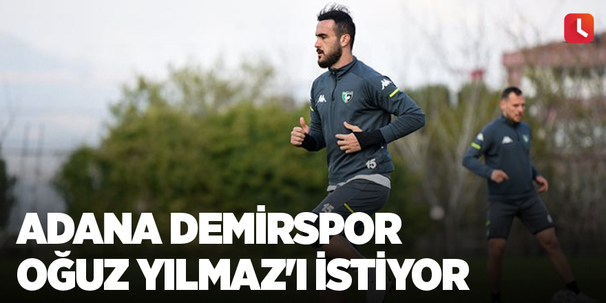 Adana Demirspor Oğuz Yılmaz'ı istiyor