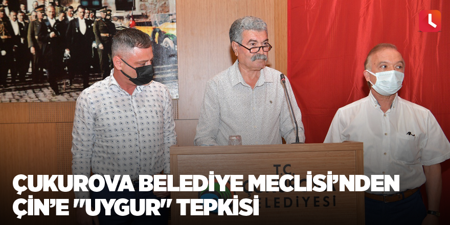 Çukurova Belediye Meclisi’nden Çin’e "Uygur" tepkisi