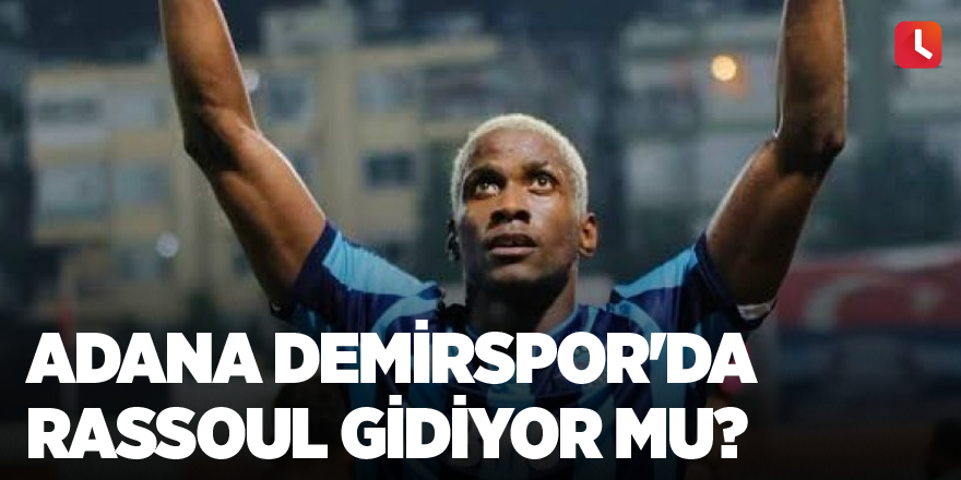 Adana Demirspor'da Rassoul gidiyor mu?