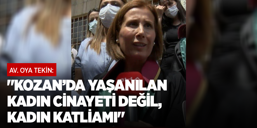 "Kozan’da yaşanılan kadın cinayeti değil, kadın katliamı"