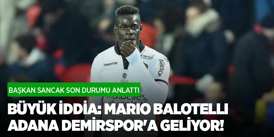 Büyük iddia: Mario Balotelli Adana Demirspor'a geliyor!