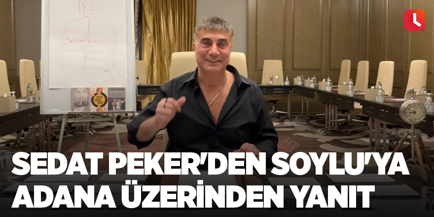 Sedat Peker'den Soylu'ya Adana üzerinden yanıt