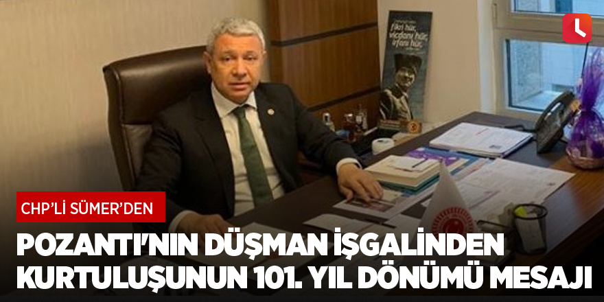 Sümer'den Pozantı'nın düşman işgalinden kurtuluşunun 101. yıl dönümü mesajı