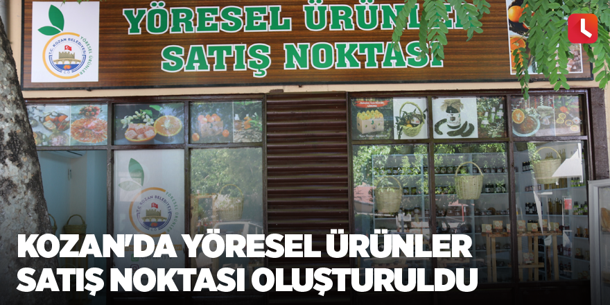 Kozan'da Yöresel Ürünler Satış Noktası oluşturuldu