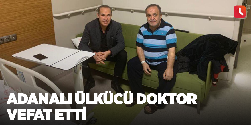 Adanalı Ülkücü Doktor Vefat Etti