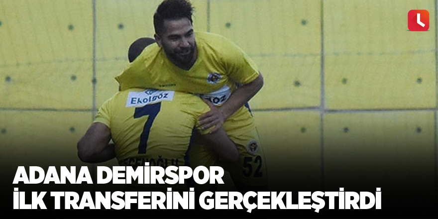 Adana Demirspor ilk transferini gerçekleştirdi