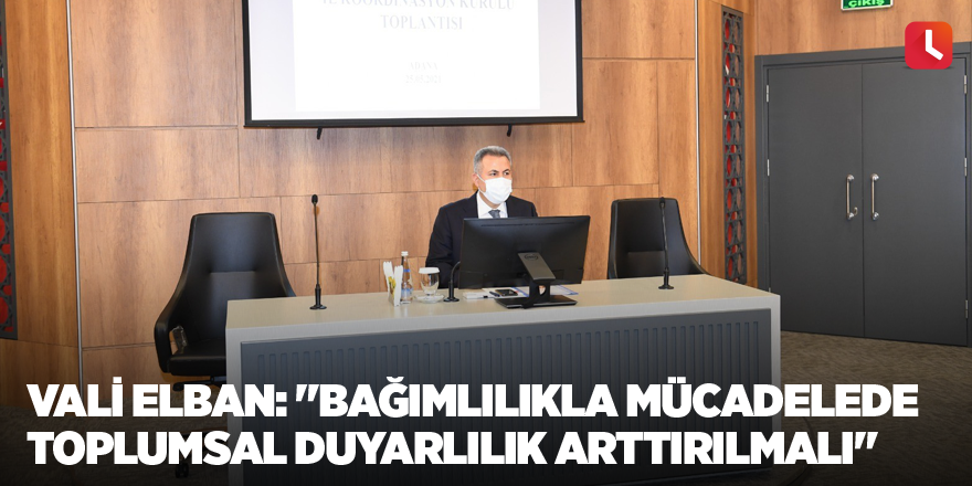 Vali Elban: "Bağımlılıkla mücadelede toplumsal duyarlılık arttırılmalı"