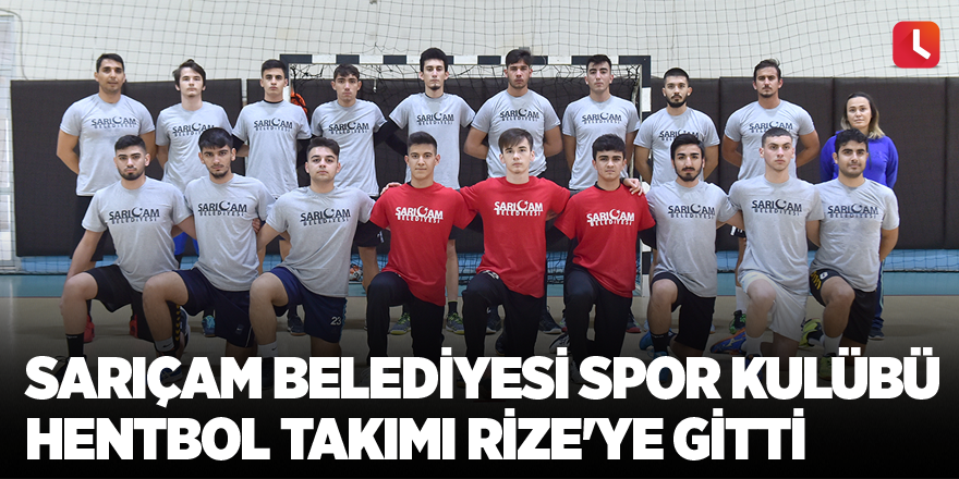 Sarıçam Belediyesi Spor Kulübü Hentbol Takımı Rize'ye gitti