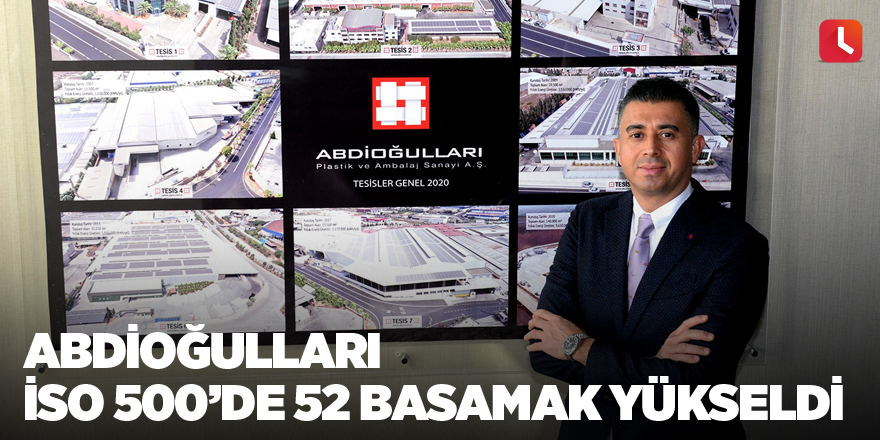 Abdioğulları İSO 500’de 52 basamak yükseldi