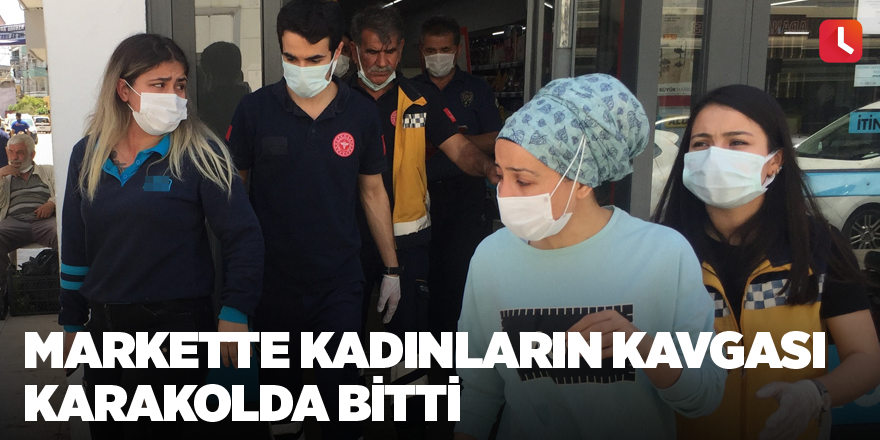 Markette kadınların kavgası karakolda bitti