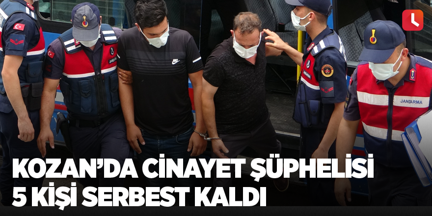 Kozan’da cinayet şüphelisi 5 kişi serbest kaldı