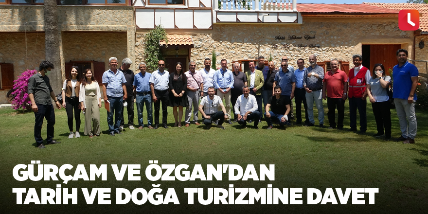 Gürçam ve Özgan'dan tarih ve doğa turizmine davet