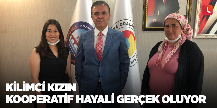 Kilimci kızın kooperatif hayali gerçek oluyor