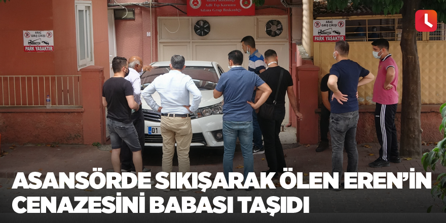 Asansörde sıkışarak ölen Eren’in cenazesini babası taşıdı