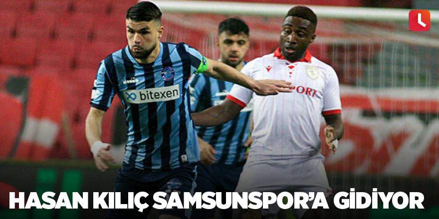 Hasan Kılıç Samsunspor’a gidiyor