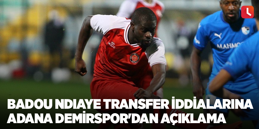 Badou Ndiaye transfer iddialarına Adana Demirspor'dan açıklama