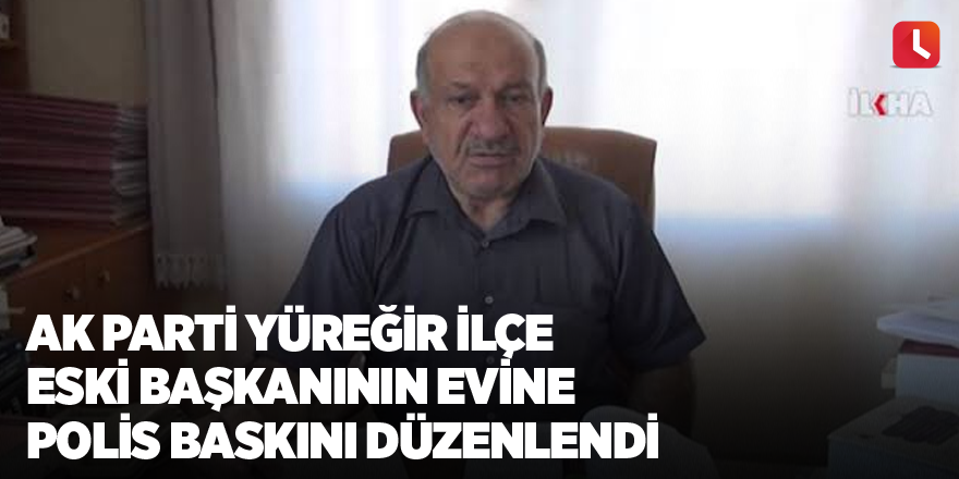 AK Parti Yüreğir ilçe eski başkanının evine polis baskını düzenlendi