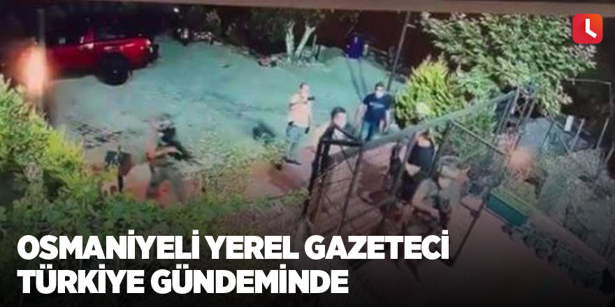 Osmaniyeli yerel gazeteci Türkiye gündeminde