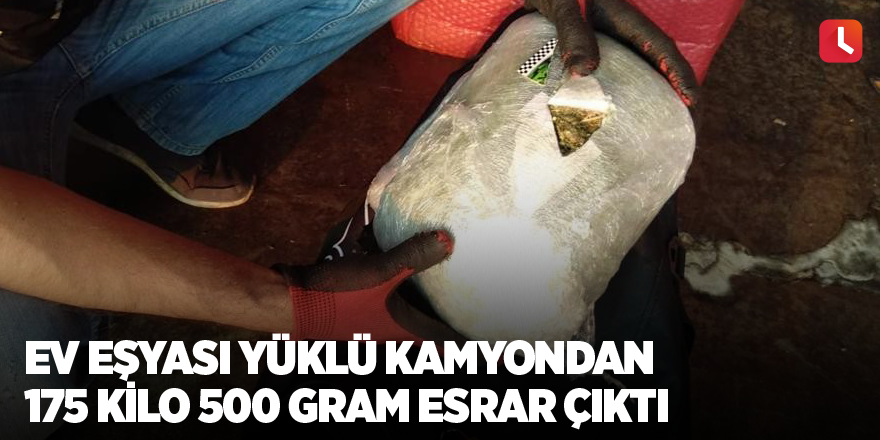 Ev eşyası yüklü kamyondan 175 kilo 500 gram esrar çıktı