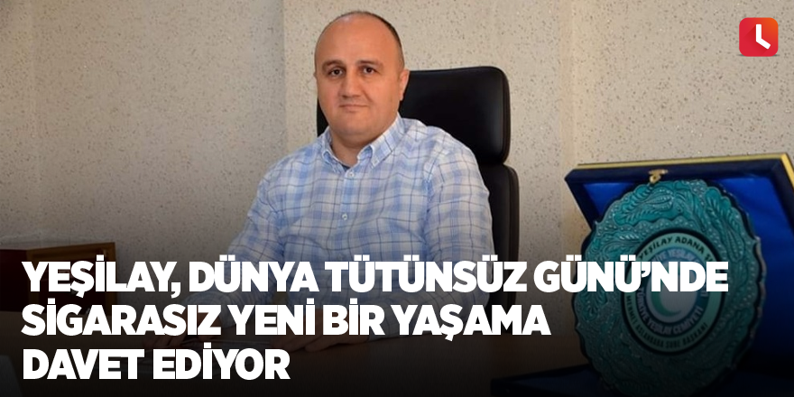 Yeşilay, Dünya Tütünsüz Günü’nde sigarasız yeni bir yaşama davet ediyor