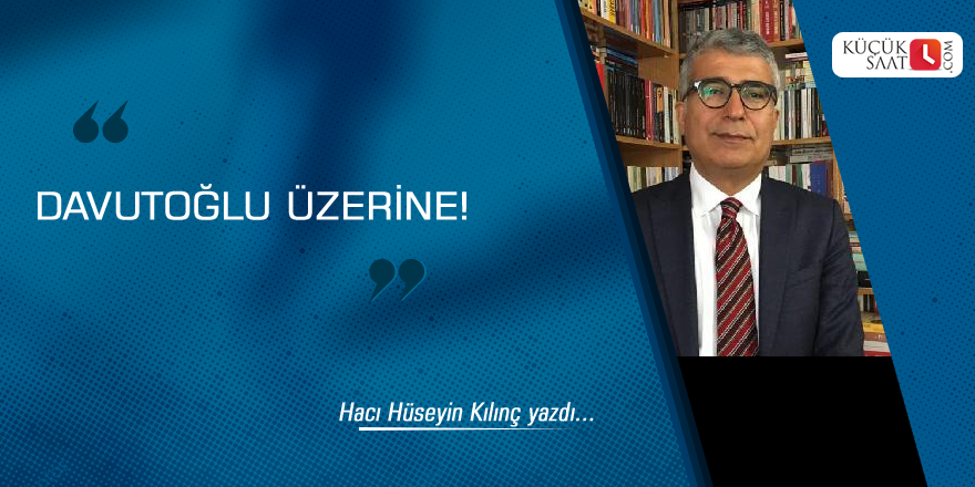 Davutoğlu Üzerine!