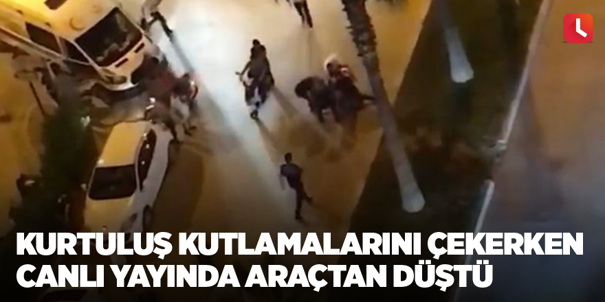 Kurtuluş kutlamalarını çekerken canlı yayında araçtan düştü