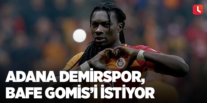 Adana Demirspor, Bafe Gomis’i istiyor