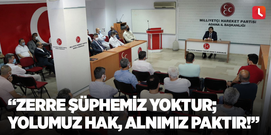 “Zerre şüphemiz yoktur; yolumuz hak, alnımız paktır!”