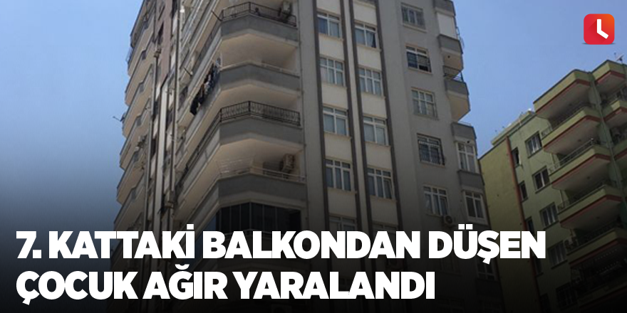 7. kattaki balkondan düşen çocuk ağır yaralandı