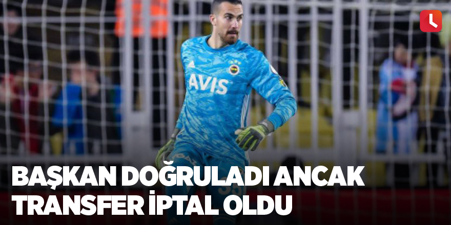 Başkan doğruladı ancak transfer iptal oldu