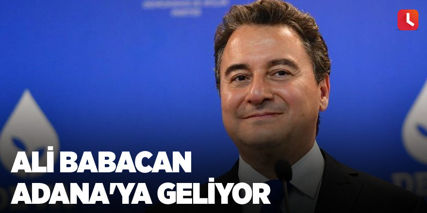 Ali Babacan Adana'ya geliyor