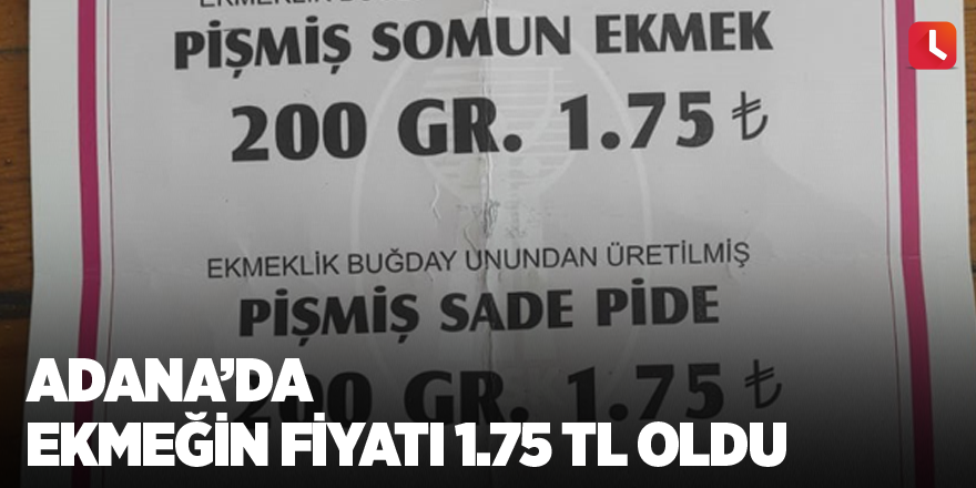 Adana’da ekmeğin fiyatı 1.75 TL oldu