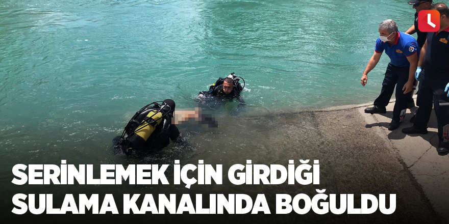 Serinlemek için girdiği sulama kanalında boğuldu