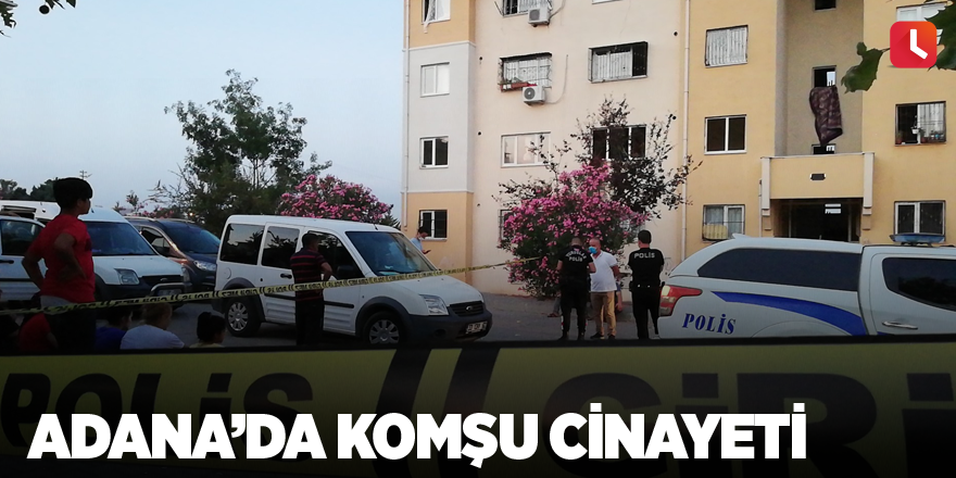 Adana’da komşu cinayeti