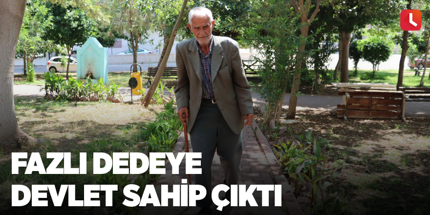 Fazlı dedeye devlet sahip çıktı