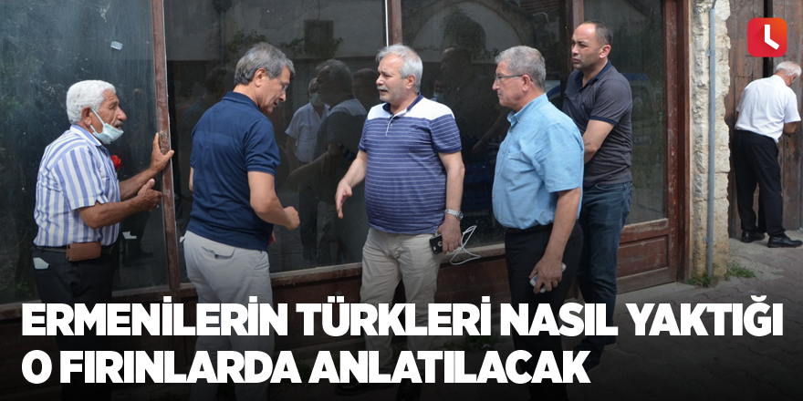 Ermenilerin Türkleri nasıl yaktığı o fırınlarda anlatılacak