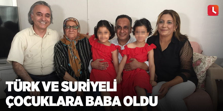 Türk ve Suriyeli çocuklara baba oldu