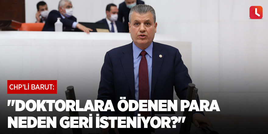 "Doktorlara ödenen para neden geri isteniyor?"