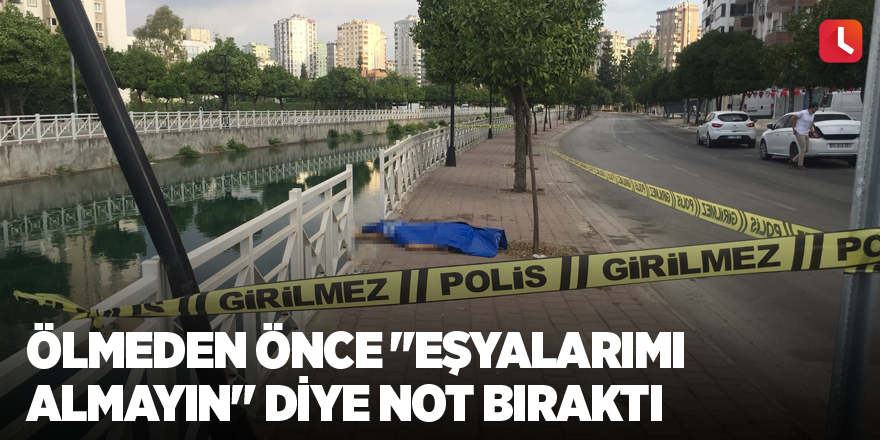 Ölmeden önce "eşyalarımı almayın" diye not bıraktı