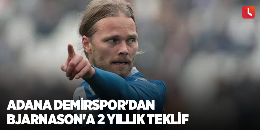 Adana Demirspor'dan Bjarnason'a 2 yıllık teklif