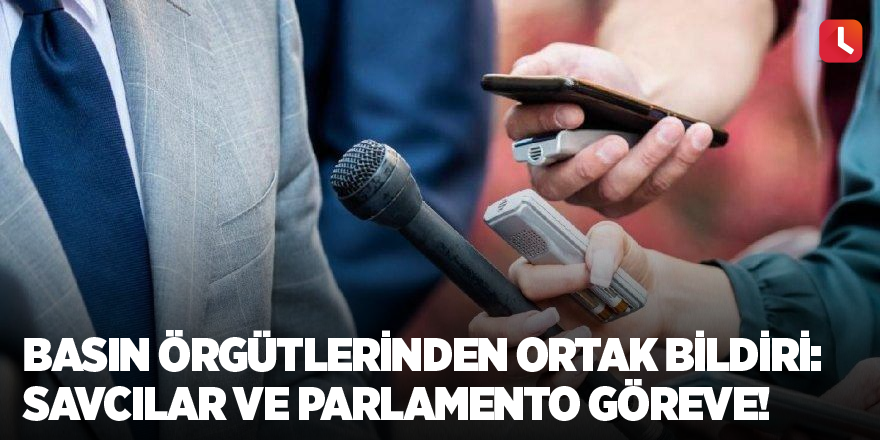 Basın örgütlerinden ortak bildiri: Savcılar ve parlamento göreve!