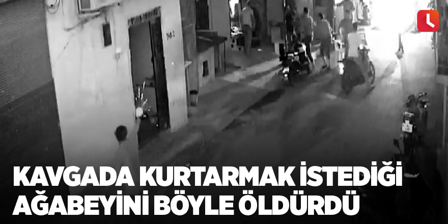 Kavgada kurtarmak istediği ağabeyini böyle öldürdü