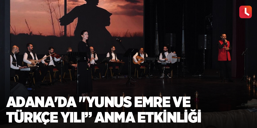 Adana'da "Yunus Emre ve Türkçe Yılı” anma etkinliği