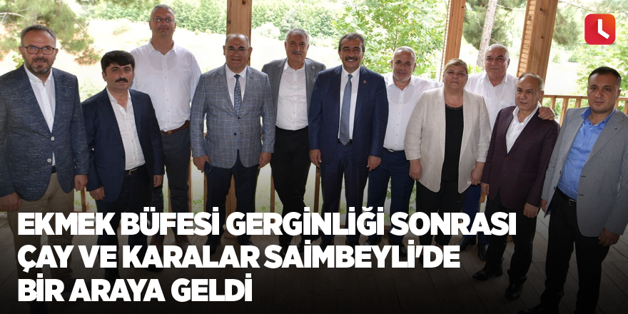 Ekmek büfesi gerginliği sonrası Çay ve Karalar Saimbeyli'de bir araya geldi