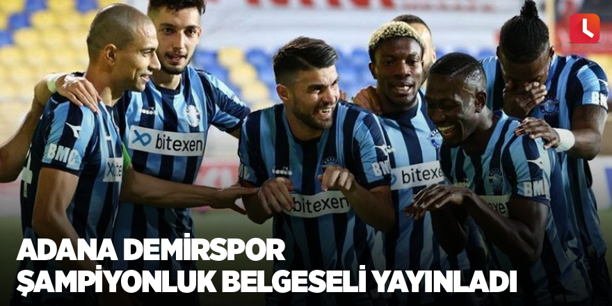 Adana Demirspor şampiyonluk belgeseli yayınladı